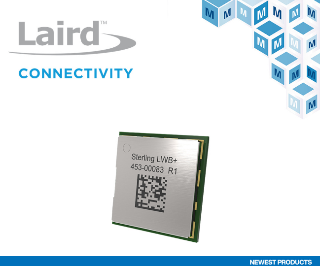 贸泽备货Laird Connectivity Sterling-LWB+ Wi-Fi与蓝牙模块 助力物联网应用