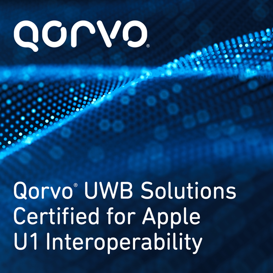 Qorvo® UWB 解决方案获 Apple U1 互操作性认证