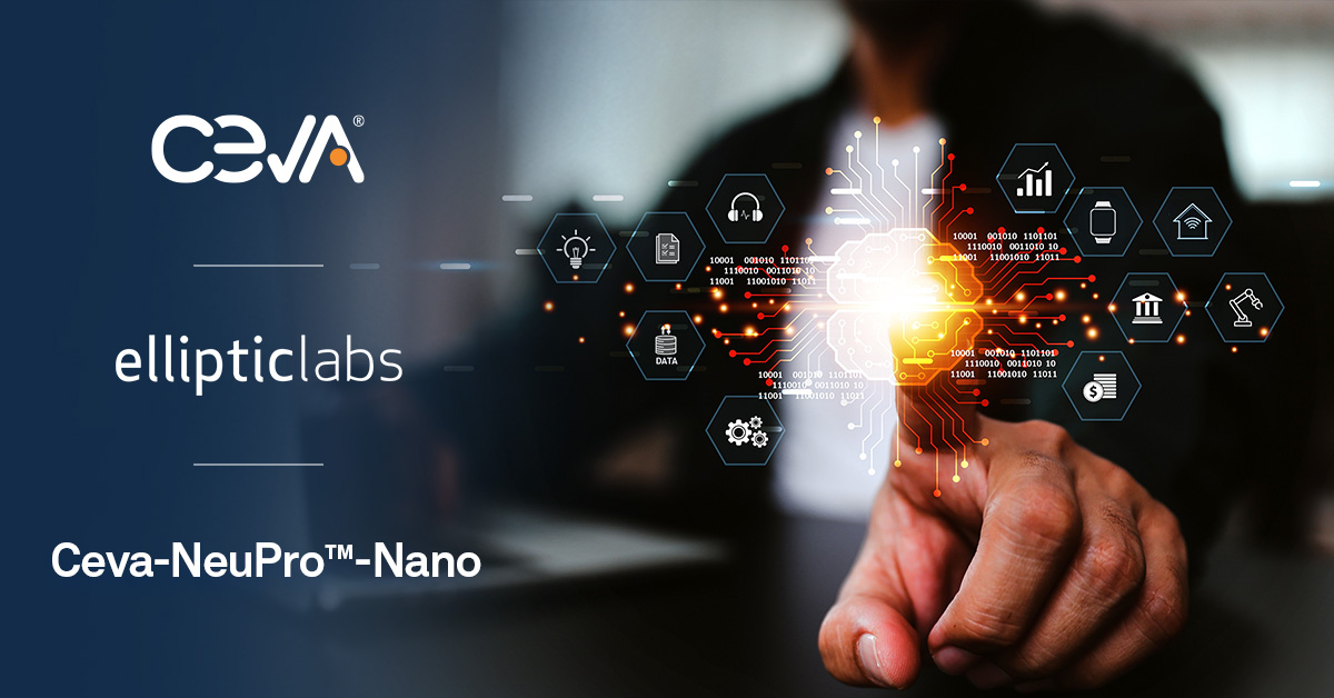 依利浦實驗室人工智能平臺為Ceva NeuPro-Nano NPU優化  推動實現更智能的邊緣設備
